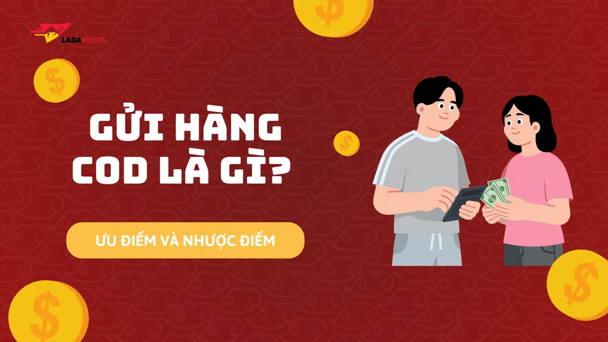 Gửi hàng COD là gì? Ưu – nhược điểm bạn cần biết
